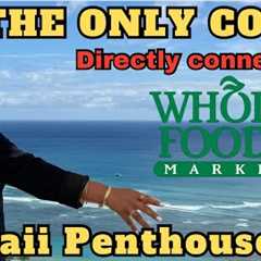 The Only Condo in Hawaii with direct connection to Whole Foods?! PENTHOUSE !!