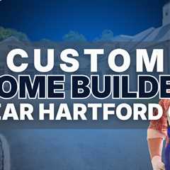 Custom home builders near Hartford CT