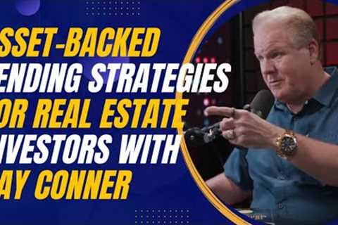 Asset-Backed Lending Strategies for Real Estate Investors with Jay Conner