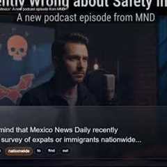 'Confidently Wrong about Safety in Mexico': A new podcast episode from MND