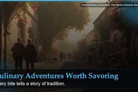 Finding Beauty Everywhere: Why Mexico Rewards Slow Travel