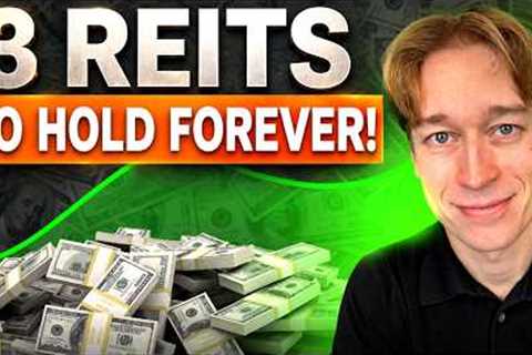 3 REITs To ''Buy And Hold'' Forever