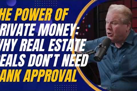 The Power of Private Money: Why Real Estate Deals Don’t Need Bank Approval