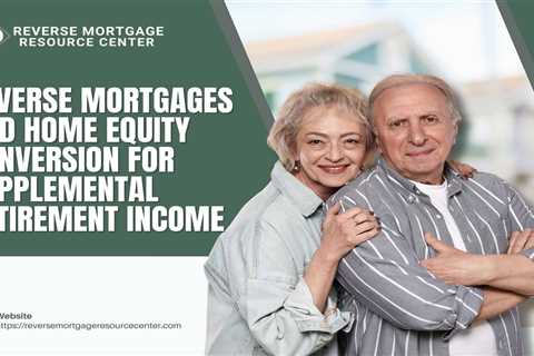 Reverse Mortgages and Home Equity Conversion for Supplemental Retirement Income